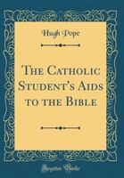 The Catholic Student's AIDS to the Bible (Classic Reprint) 0267865376 Book Cover