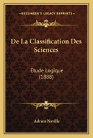 de La Classification Des Sciences: Etude Logique (1888) 1160393354 Book Cover