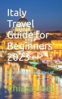 Italy Travel Guide for Beginners 2023: Nice Regions and Cities of Italy B0C9S4VLVG Book Cover