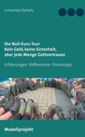 Die Null-Euro-Tour. Kein Geld, keine Sicherheit, aber jede Menge Gottvertrauen: Erfahrungen - Reflexionen - Praxistipps 3740782110 Book Cover
