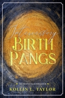 Intercessory Birth Pangs: The Prophetic Intercessor B08Y4FJG5X Book Cover