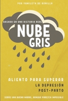 Nube Gris: Aliento para superar la depresión Post-Parto | Serás una buena madre, aunque parezca imposible B099BYLLK3 Book Cover