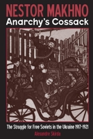Nestor Makhno, le cosaque libertaire (1888-1934): La guerre civile en Ukraine 1917–1921 1902593685 Book Cover