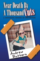 Near Death By A Thousand Cuts: A Humorous Memoir Of Misfortune B0C4NZ27GC Book Cover