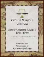 City of Norfolk, Virginia Court Order Book 1, 1761-1769 0788445723 Book Cover