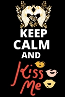 Keep Calm And Kiss Me: Best Valentines day gift for your husband, wife, girlfriend, boyfriend and birthday gift 1658623940 Book Cover