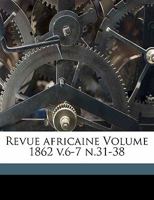 Revue africaine Volume 1862 v.6-7 n.31-38 1173282521 Book Cover