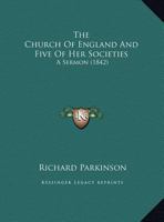 The Church Of England And Five Of Her Societies: A Sermon (1842) 135927961X Book Cover