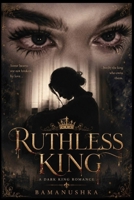 Ruthless King: A Dark King Romance B0HD19PCC4 Book Cover