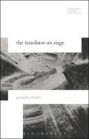 The Translator on Stage (Literatures, Cultures, Translation) 1501322109 Book Cover