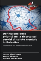 Definizione delle priorità nella ricerca sui servizi di salute mentale in Palestina: Una guida per una nuova politica di ricerca (Italian Edition) 620391830X Book Cover