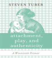 Attachment, Play, and Authenticity: A Winnicott Primer 1538117223 Book Cover