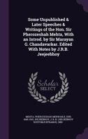 Some unpublished & later speeches & writings of the Hon. Sir Pherozeshah Mehta, with an introd. by Sir Marayan G. Chandavarkar. Edited with notes by J.R.B. Jeejeebhoy 1340837382 Book Cover
