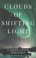 Clouds of Shifting Light 0578621193 Book Cover