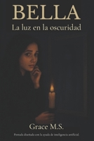 Bella: La luz en la oscuridad (Spanish Edition) B0DY7NKKSH Book Cover