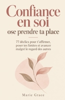 Confiance en soi : ose prendre ta place: 77 déclics pour t’affirmer, poser tes limites et avancer malgré le regard des autres (French Edition) B0HJYB98G3 Book Cover