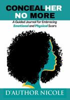ConcealHer No More Guided Journal: Embracing Emotional and Physical Scars 1735797626 Book Cover