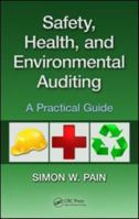Safety, Health, and Environmental Auditing: A Practical Guide 1439829470 Book Cover