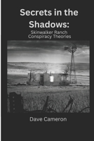 Secrets in the Shadows: Skinwalker Ranch Conspiracy Theories B0DX1LWGGL Book Cover