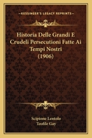 Historia Delle Grandi E Crudeli Persecutioni Fatte Ai Tempi Nostri (1906) 1167628519 Book Cover