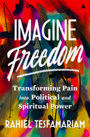 Imagine Freedom: Transforming Pain into Political and Spiritual Power 0063253089 Book Cover