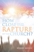 How Close Are We to the Rapture of the Church? 1685565956 Book Cover