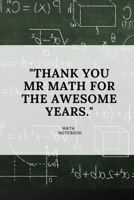 THANK YOU MR MATH FOR THE AWESOME YEARS: BLANK LINED 120 PAGES NOTEBOOK FOR MATH TEACHER, APPRECIATION, RETIREMENT GIFT 1676060650 Book Cover