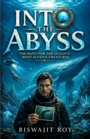 Into the Abyss: The Hunt for the Ocean’s Most Elusive Creatures B0HDKT23X4 Book Cover
