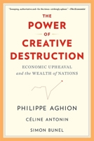 The Power of Creative Destruction: Economic Upheaval and the Wealth of Nations 067429209X Book Cover