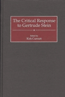 The Critical Response to Gertrude Stein: (Critical Responses in Arts and Letters) 0313304750 Book Cover