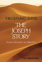 Trusting God - The Joseph story: From Servant to Master 109833311X Book Cover