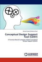 Conceptual Design Support Tool (CDST): A Function-Based Computer Aided Conceptual Design Support System 3847321684 Book Cover