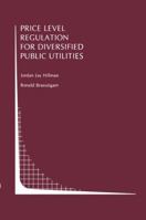 Price Level Regulation for Diversified Public Utilities (Topics in Regulatory Economics and Policy) 0792390288 Book Cover