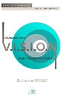 Manager avec VISION dans les services publics: Save the manager, save the world 2958413217 Book Cover