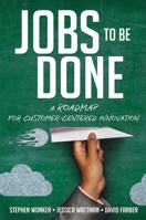 Jobs to Be Done: A Roadmap for Customer-Centered Innovation 0814438032 Book Cover