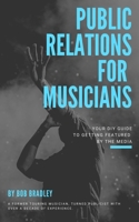 Public Relations For Musicians: Your DIY Guide To Getting Featured By The Media B087SJWCZW Book Cover
