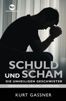 Schuld Und Scham Die Unheiligen Geschwister: Überwindung, Heilung, Vermeidung 3987930314 Book Cover
