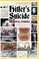 Hitler's Suicide: The Dental Evidence B0C51PCQK2 Book Cover