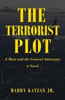 The Terrorist Plot: A Matt and the General Adventure 1663222339 Book Cover