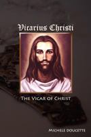 Vicarius Christi the Vicar of Christ 1935786377 Book Cover
