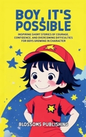 Boy, It's Possible: Inspiring Short Stories of Courage, Confidence, and Overcoming Difficulties to Rise Above for Boys Growing in Character B0F2CK5DGZ Book Cover