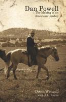 Dan Powell: The Making of an American Cowboy 1614344787 Book Cover