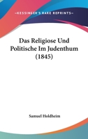 Das Religiose Und Politische Im Judenthum (1845) 1120427355 Book Cover