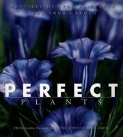 Perfect Plants: Profiles of Special Plants for Your Garden 1592582109 Book Cover