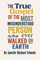 The True Gospel of the Most Misunderstood Person Who Ever Walked On Earth 9769777501 Book Cover