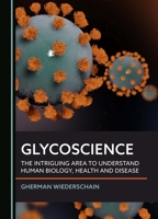 Glycoscience: The Intriguing Area to Understand Human Biology, Health and Disease 1036414256 Book Cover