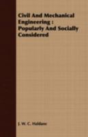 Civil and Mechanical Engineering: Popularly and Socially Considered 1357931107 Book Cover
