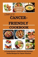 COMPLETE CANCER-FRIENDLY COOKBOOK: A comprehensive delicious and nutrient-packed recipes for cancer warriors B0CQVJWKXT Book Cover