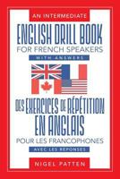 An Intermediate English Drill Book for French Speakers, with Answers: Des exercices de répétition en anglais pour les francophones, avec les réponses 194653904X Book Cover