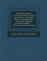 Reditus Augusti: Carmen Praemio Aureo Ornatum In Certamine Poetico Hoeufftiano : Accedunt Quatuor Poemata Laudata... 1295184273 Book Cover
